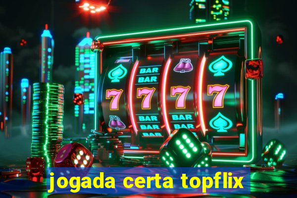 jogada certa topflix